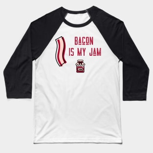 BACON IS MY JAM Baseball T-Shirt